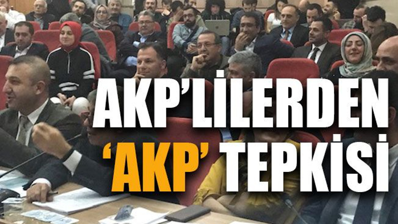 AKP’lilerden AKP tepkisi