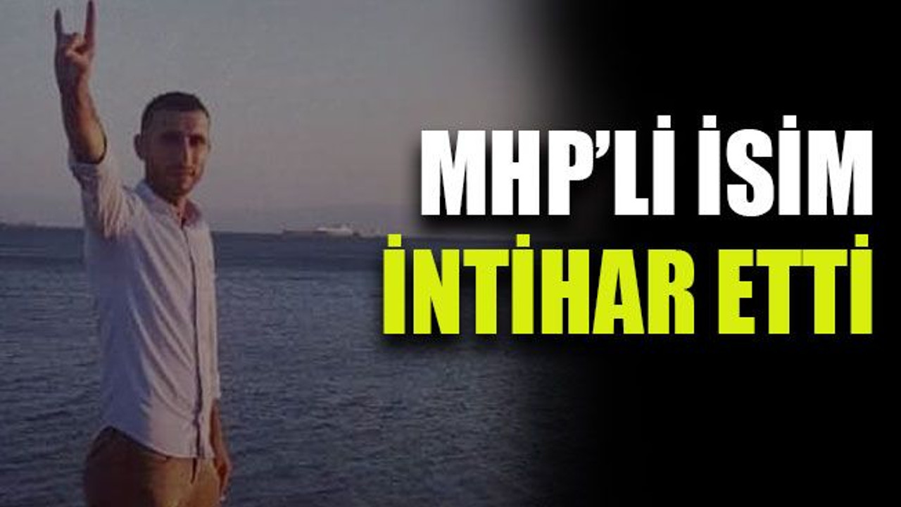MHP’li isim intihar etti