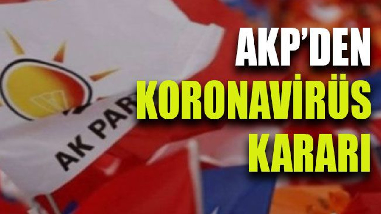 AKP’den koronavirüs kararı