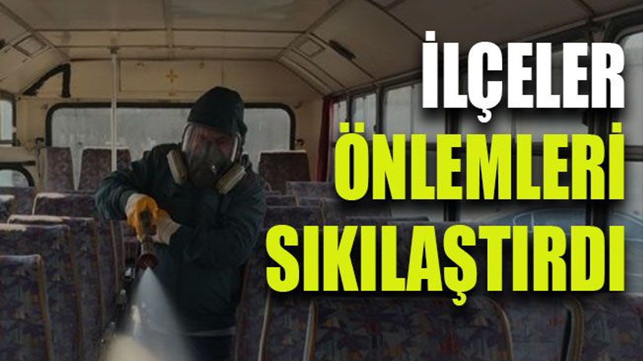 İlçeler önlemleri sıkılaştırdı