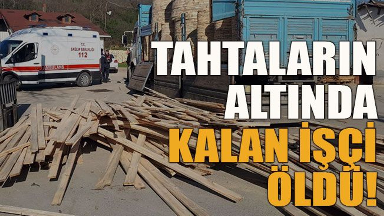 Tahtaların altında kalan işçi öldü!