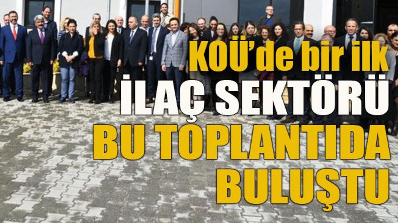 KOÜ’de bir ilk... İlaç sektörü bu toplantıda buluştu