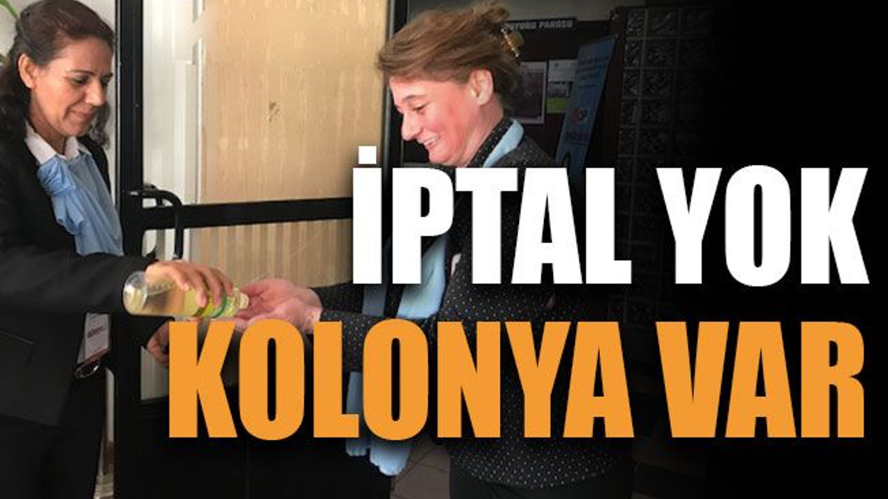 İptal yok kolonya var