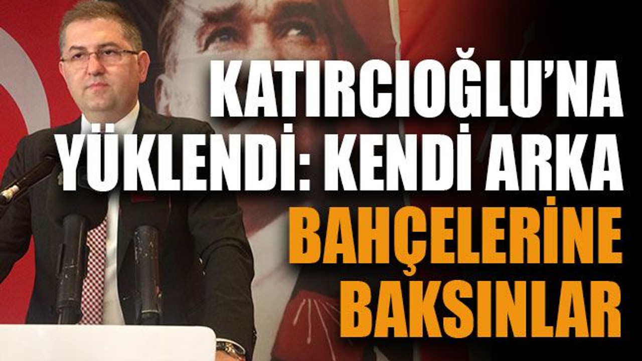 Yıldızlı, Katırcıoğlu’na yüklendi: Kendi arka bahçelerine baksınlar