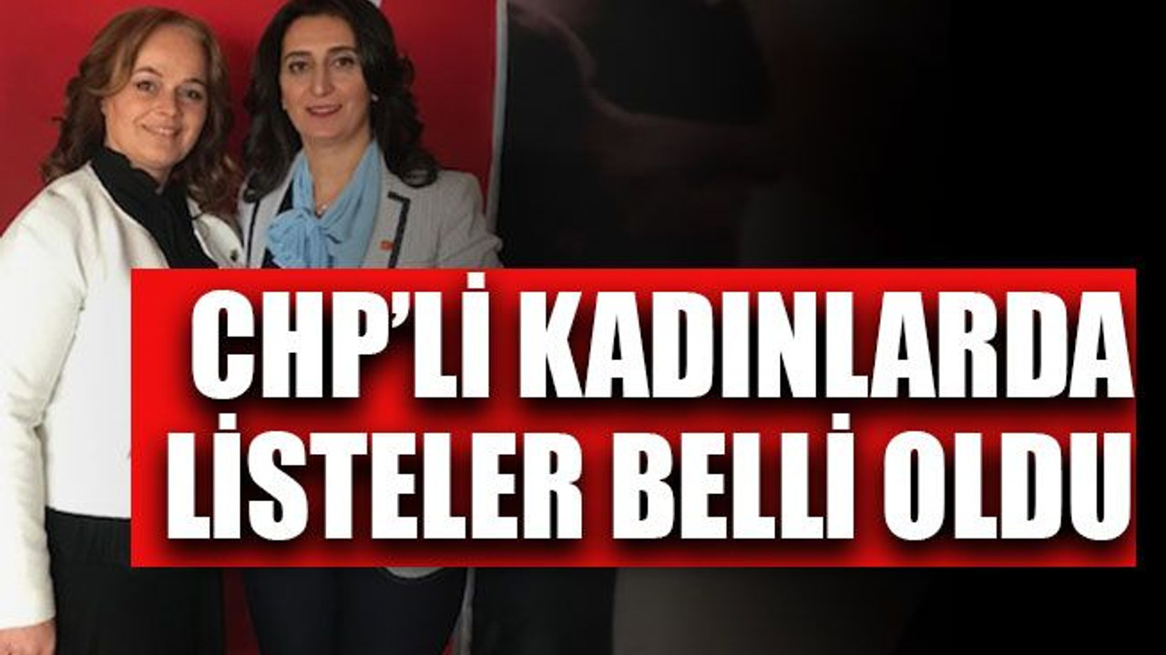 CHP’li kadınlarda listeler belli oldu