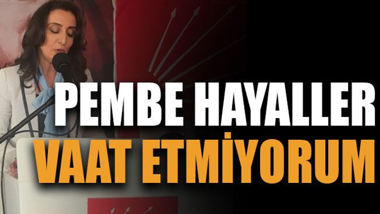 Pembe hayaller vaat etmiyorum