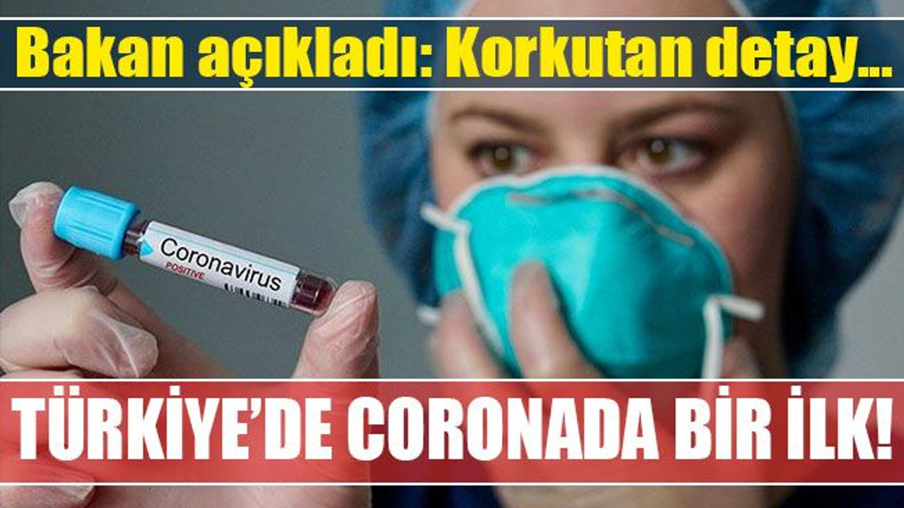 Bakan açıkladı: Korkutan detay! Türkiye’de koronavirüste bir ilk