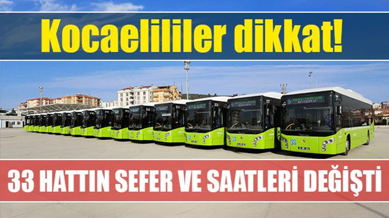 Kocaeli'de 33 otobüs hattının, sefer ve saatleri değişti