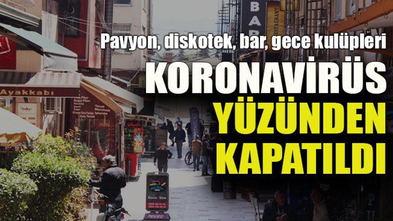 Pavyon, diskotek, bar, gece kulüpleri koronavirüs yüzünden kapatıldı