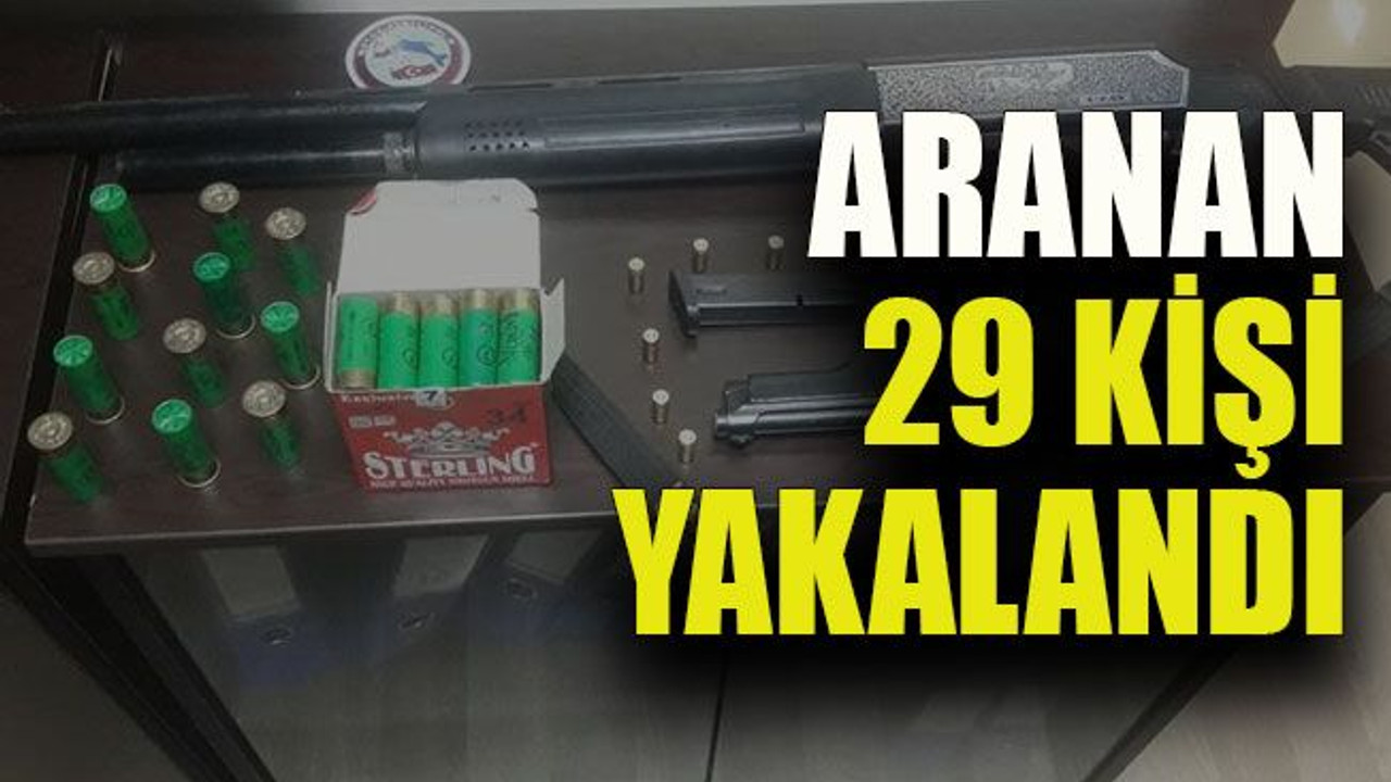 Aranan 29 kişi yakalandı