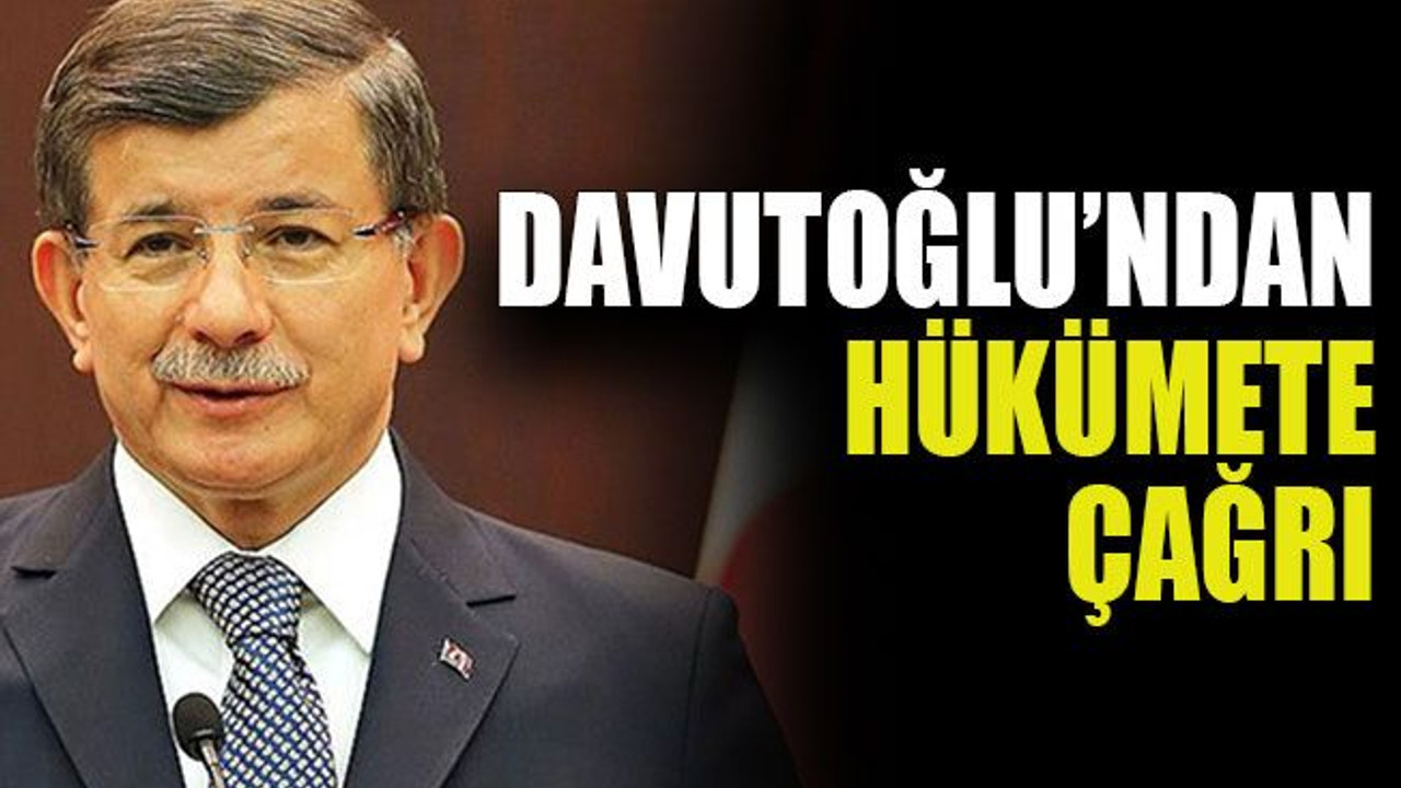 Davutoğlu’ndan hükümete çağrı