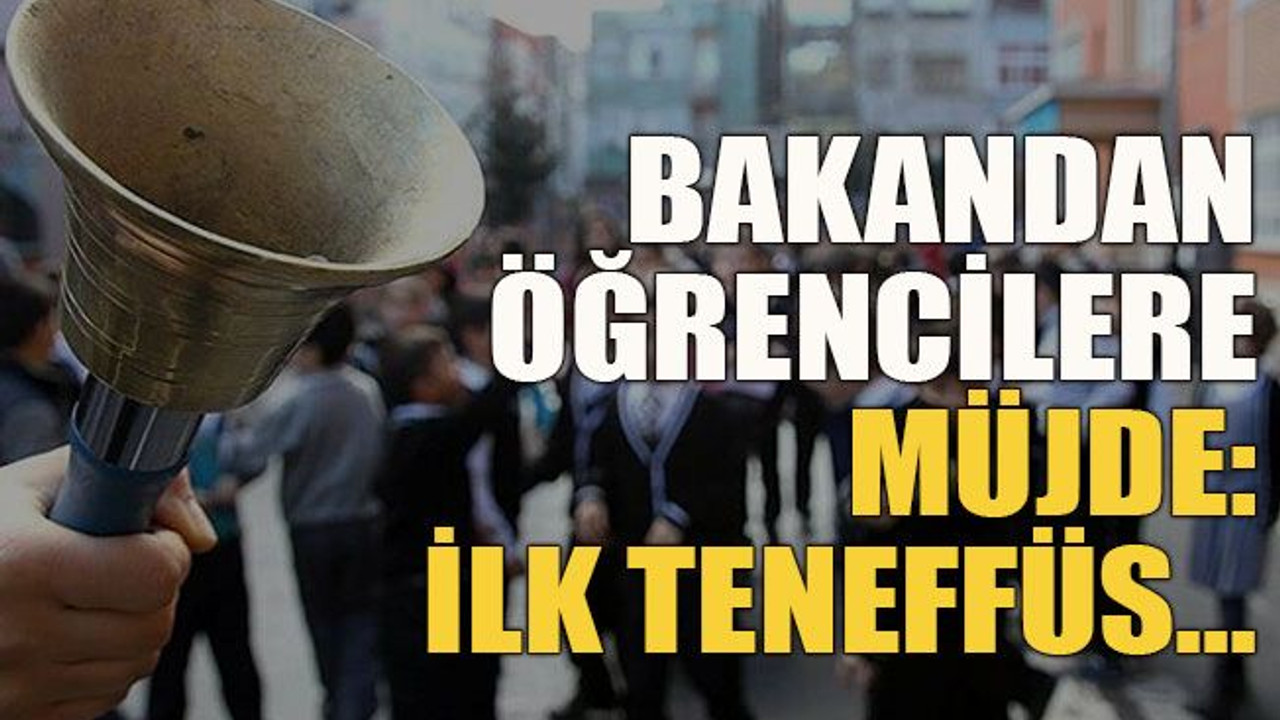 Bakandan öğrencilere müjde: İlk teneffüs…