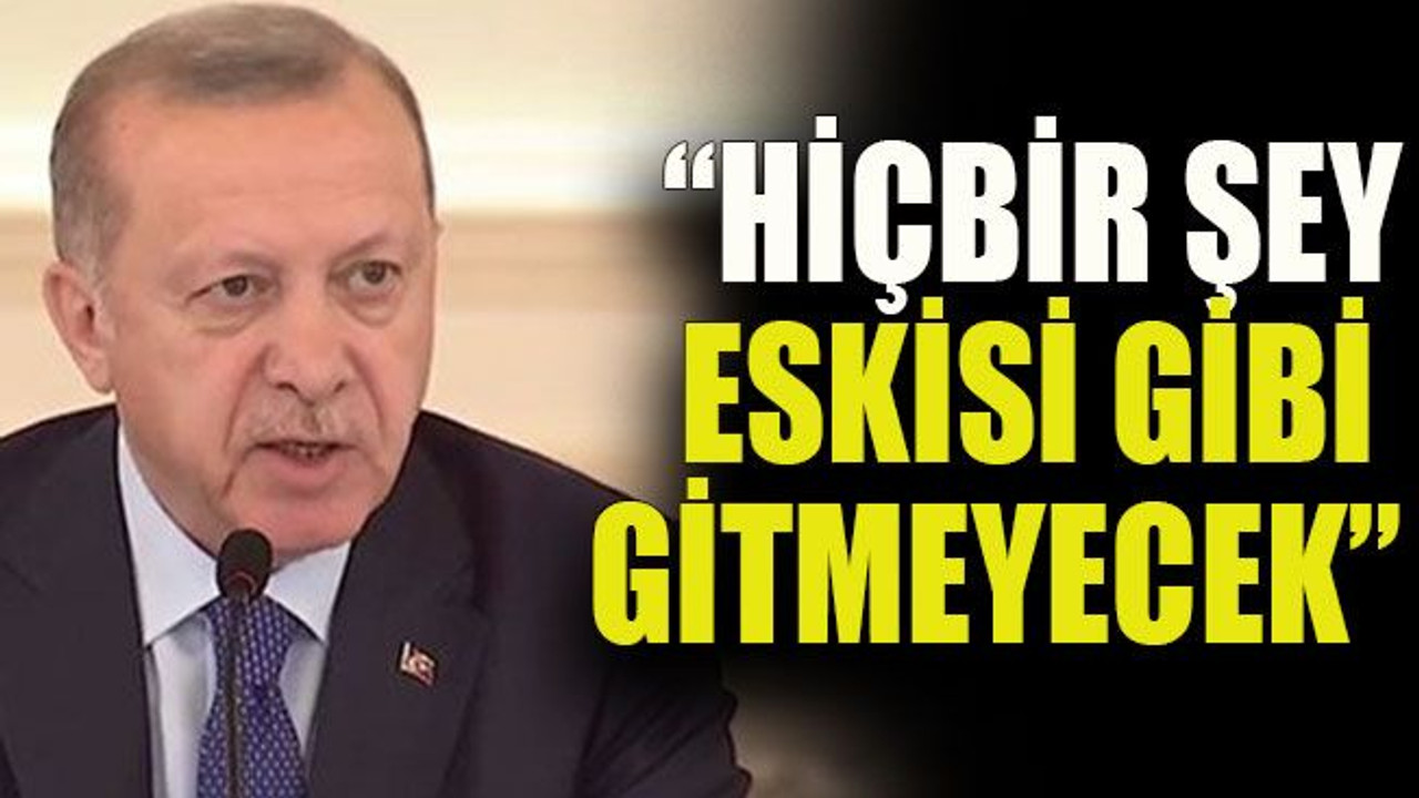 Erdoğan’dan Koronavirüs açıklaması: “Hiçbir şey eskisi gibi gitmeyecek”