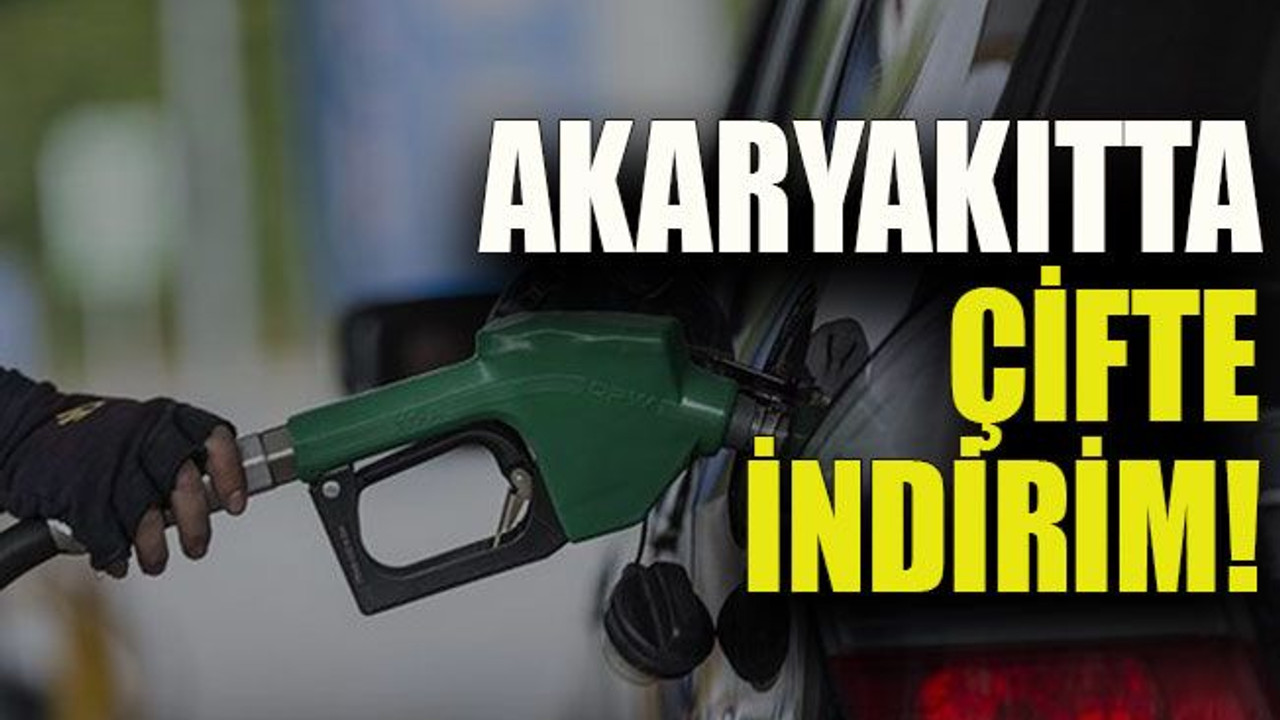 Akaryakıtta çifte indirim!