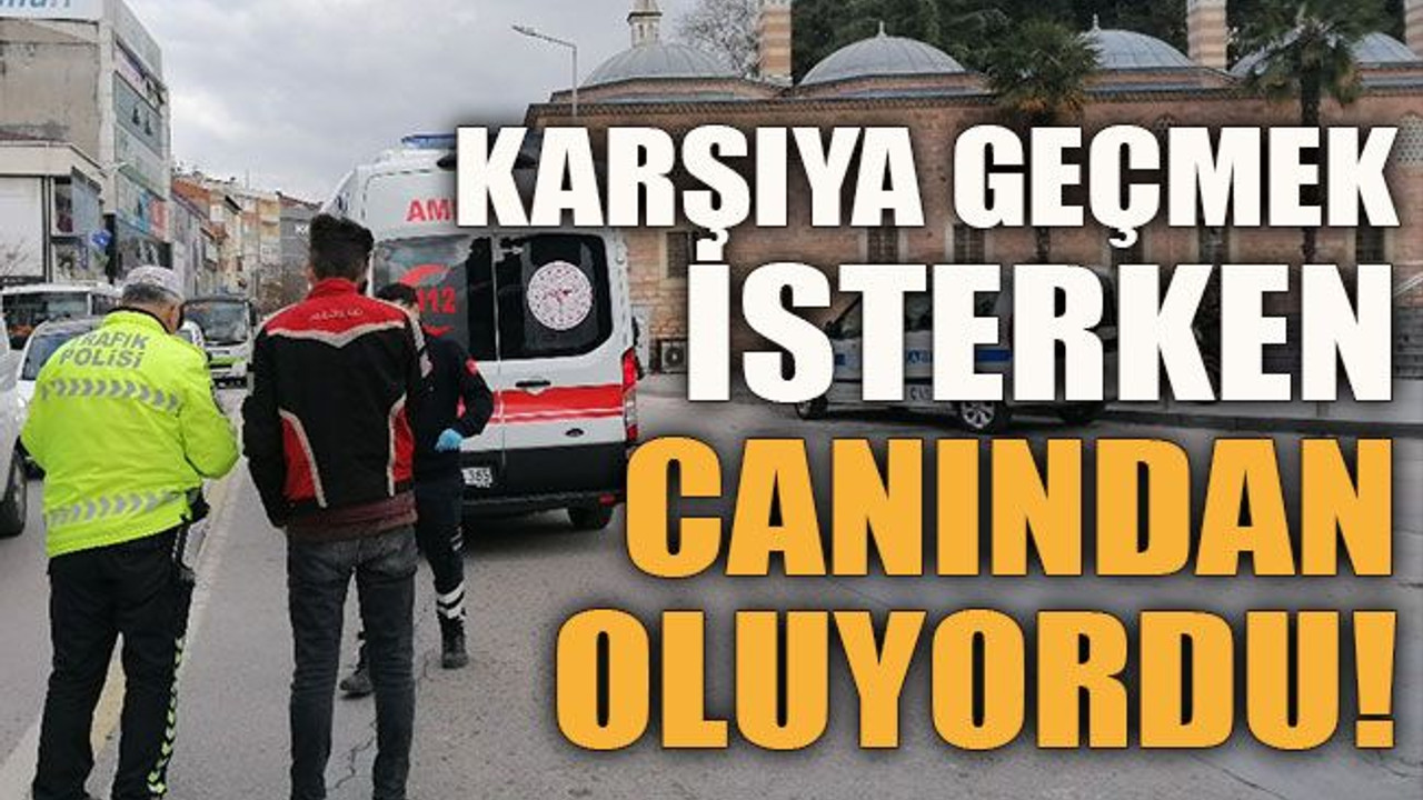 Karşıya geçmek isterken canından oluyordu!