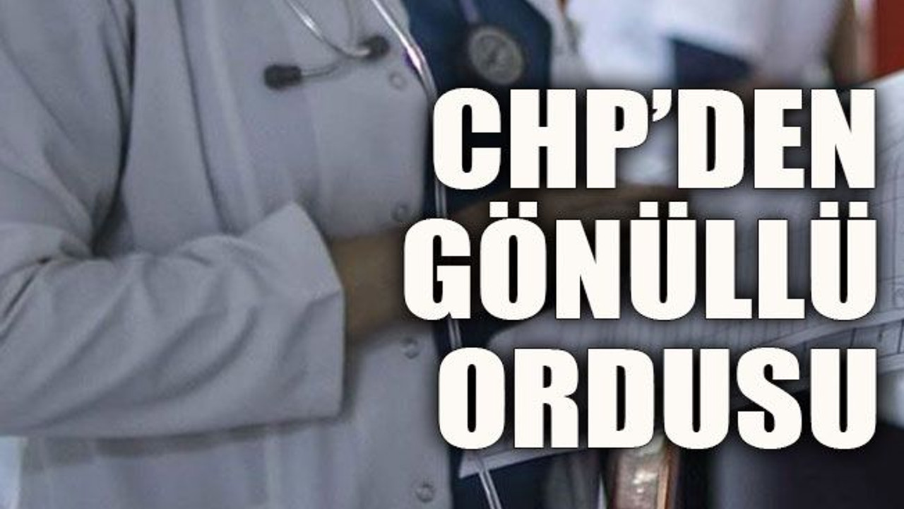 CHP’den gönüllü ordusu