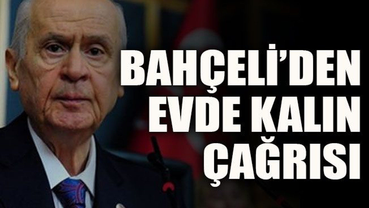 Bahçeli’den evde kalın çağrısı