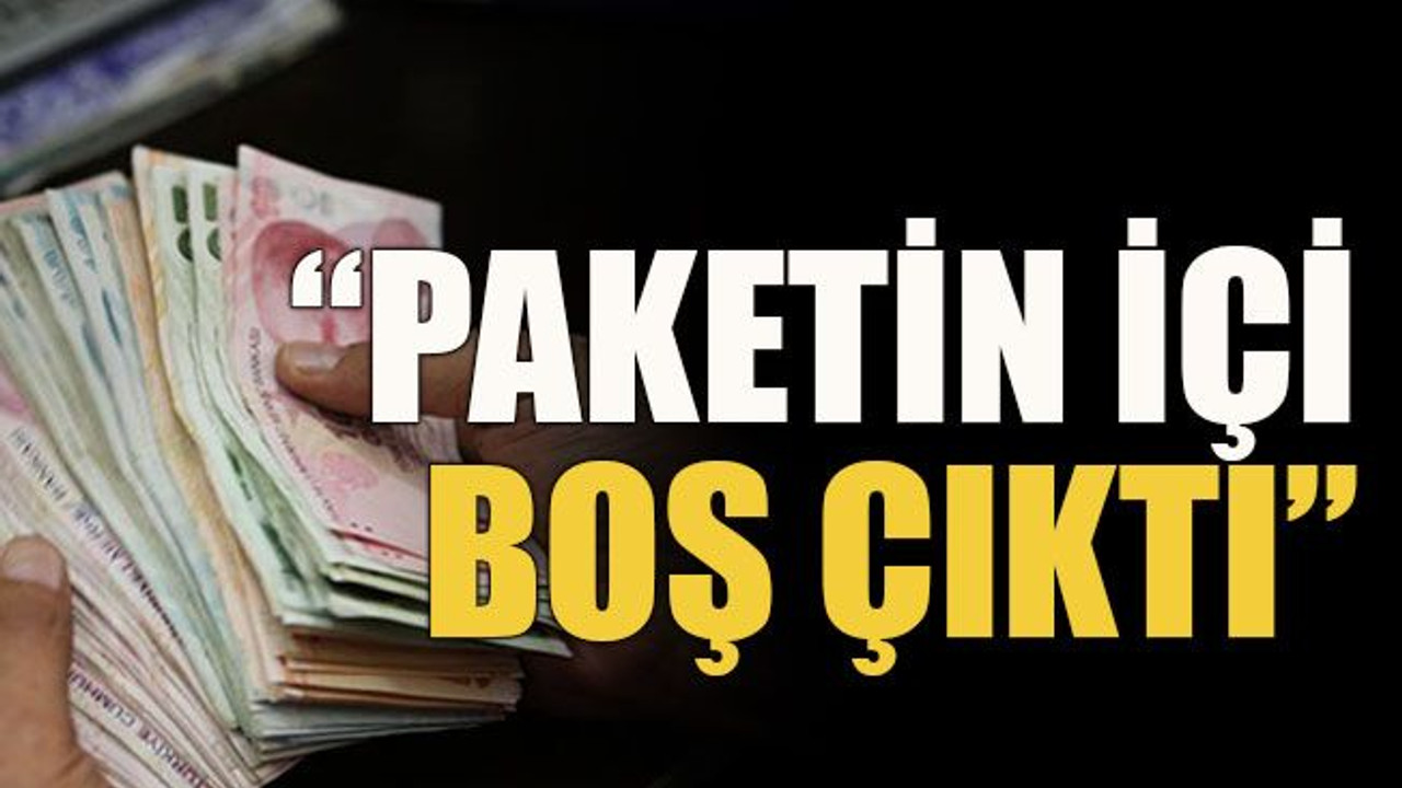 “Paketin içi boş çıktı”