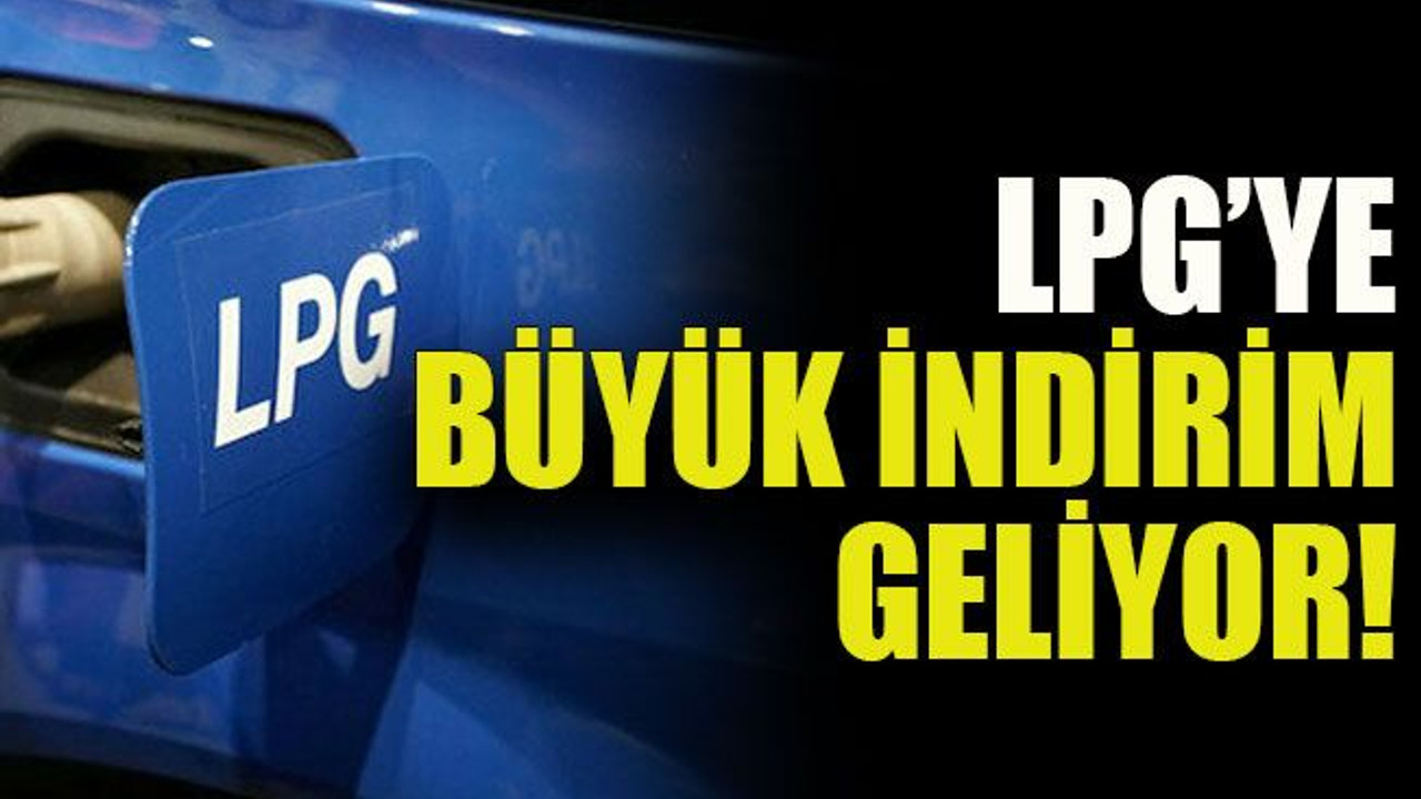 LPG’ye büyük indirim geliyor!