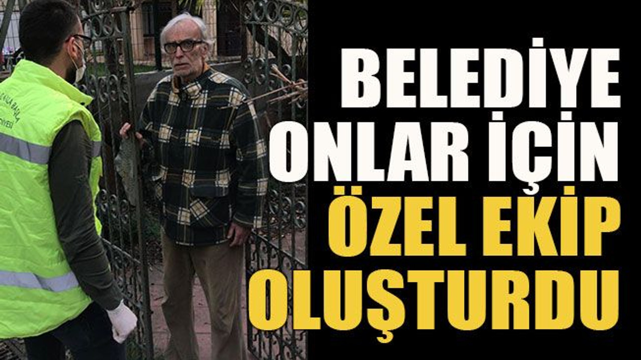 Belediye onlar için özel ekip oluşturdu
