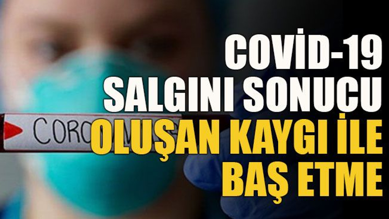 COVİD-19 salgını sonucu oluşan kaygı ile baş etme