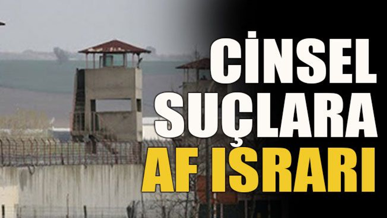 Cinsel suçlara af ısrarı