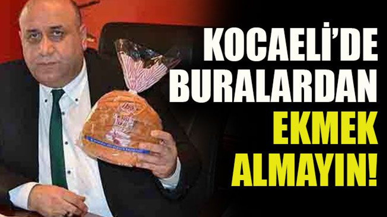 Kocaeli’de buralardan ekmek almayın!