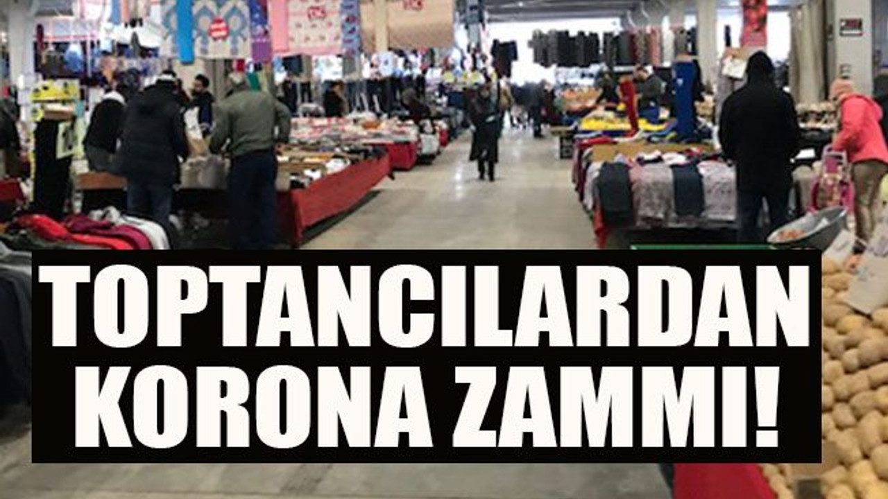 Toptancılardan korona zammı!