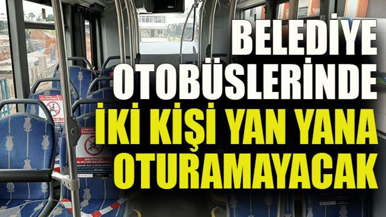 Belediye otobüslerinde iki kişi yan yana oturamayacak