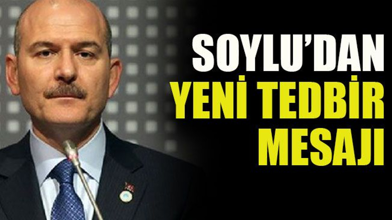Soylu’dan yeni tedbir mesajı