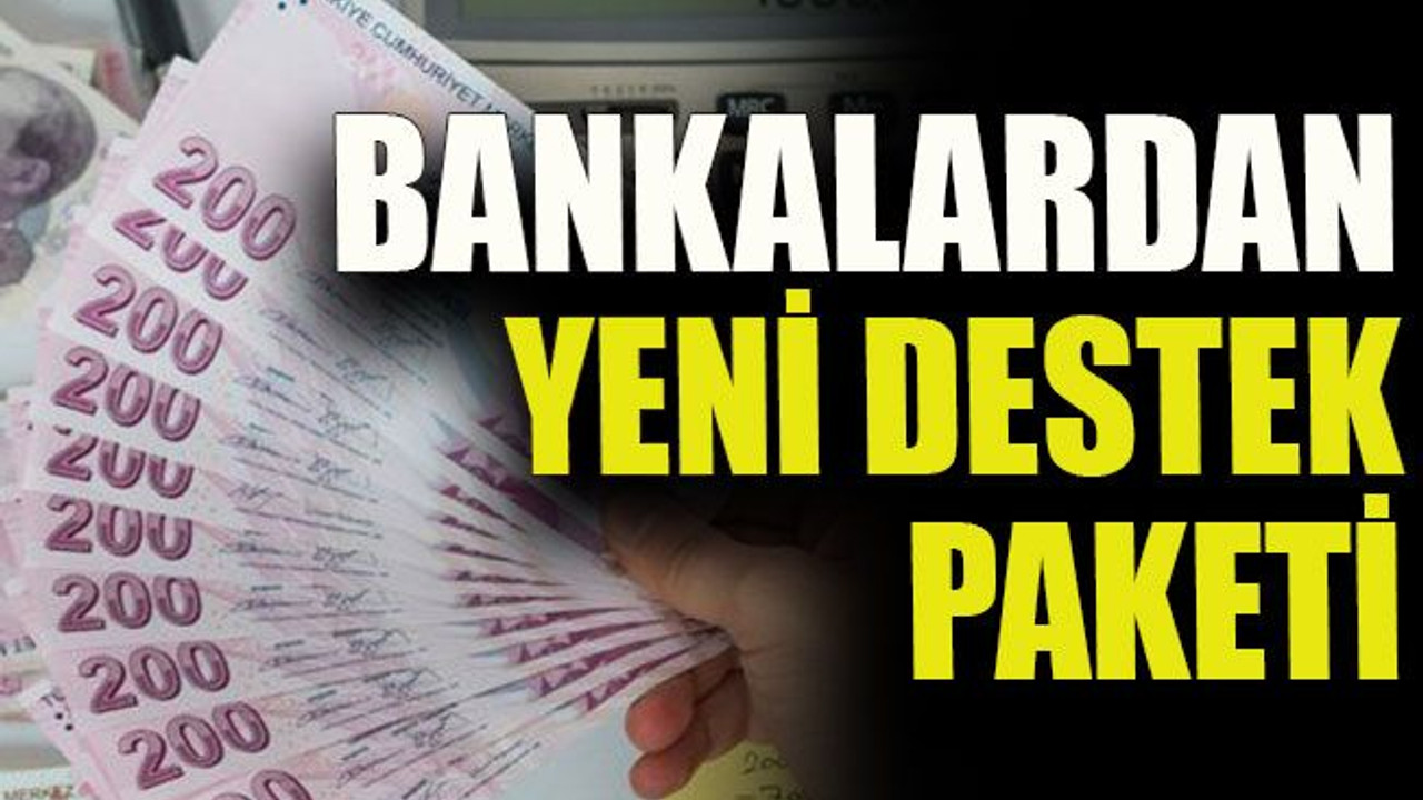 Bankalardan yeni destek paketi