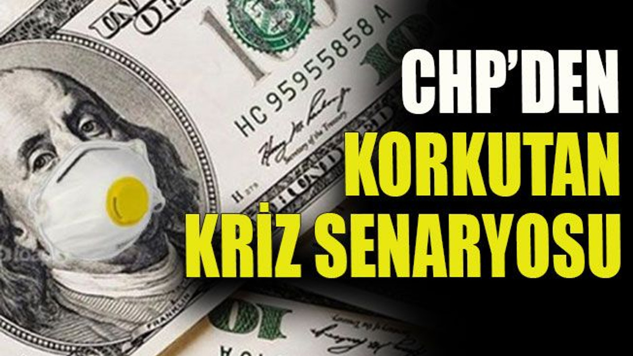 CHP’den korkutan kriz senaryosu
