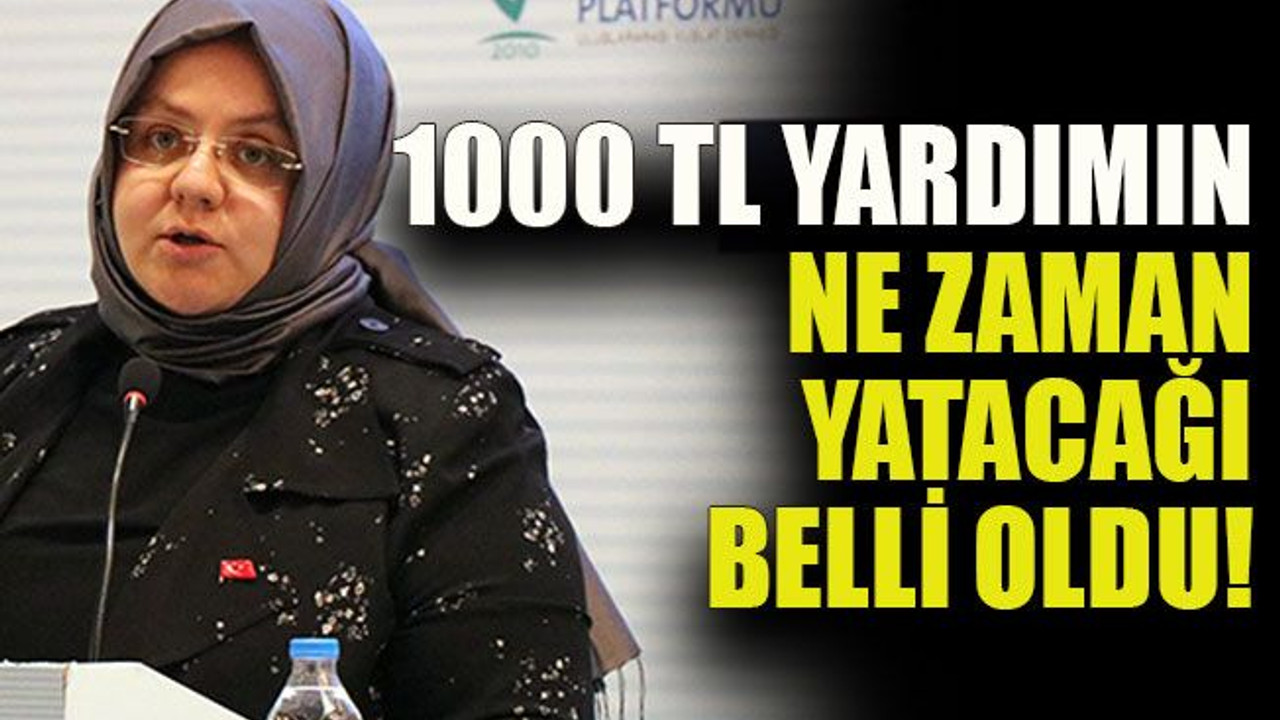 1000 TL yardımın ne zaman yatacağı belli oldu!