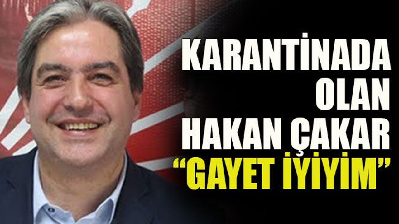 Karantinada olan Hakan Çakar: “Gayet iyiyim”