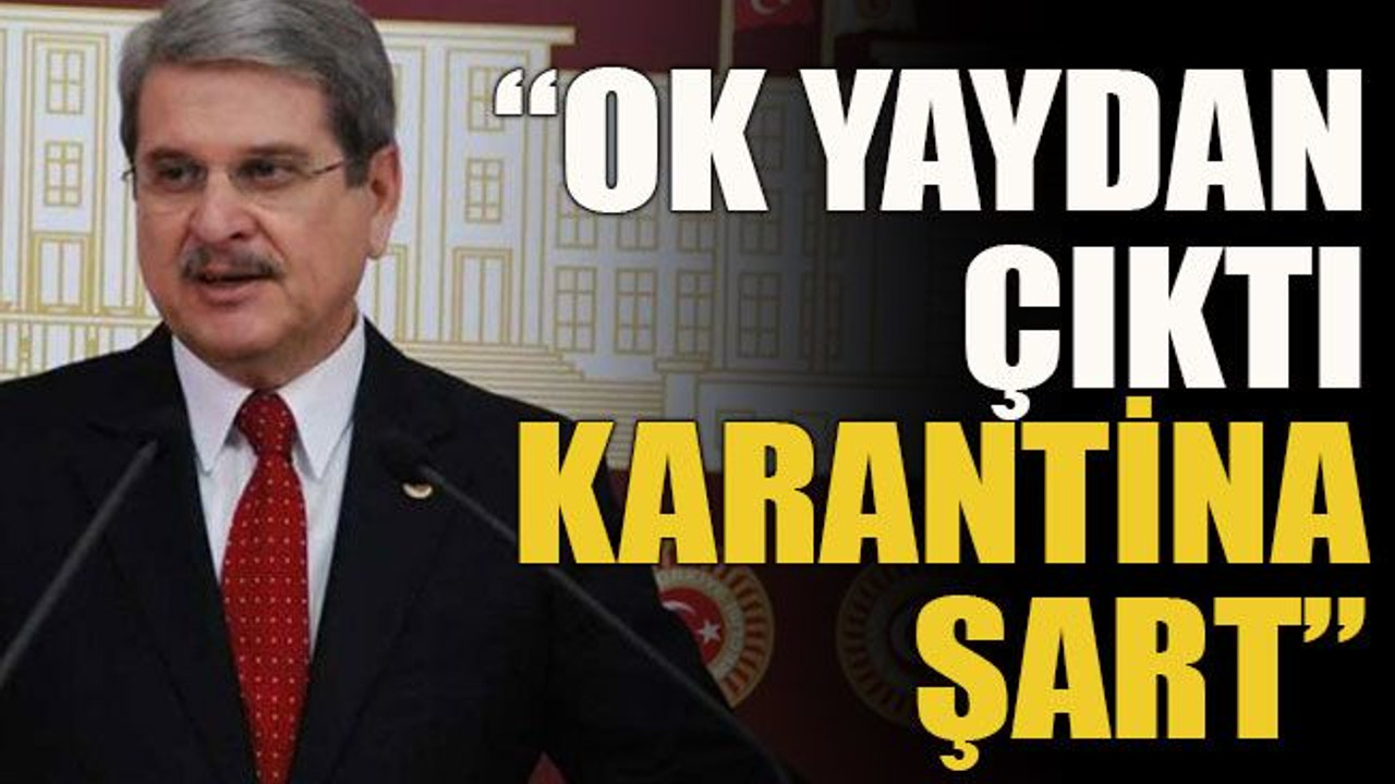 “Ok yaydan çıktı, karantina şart”