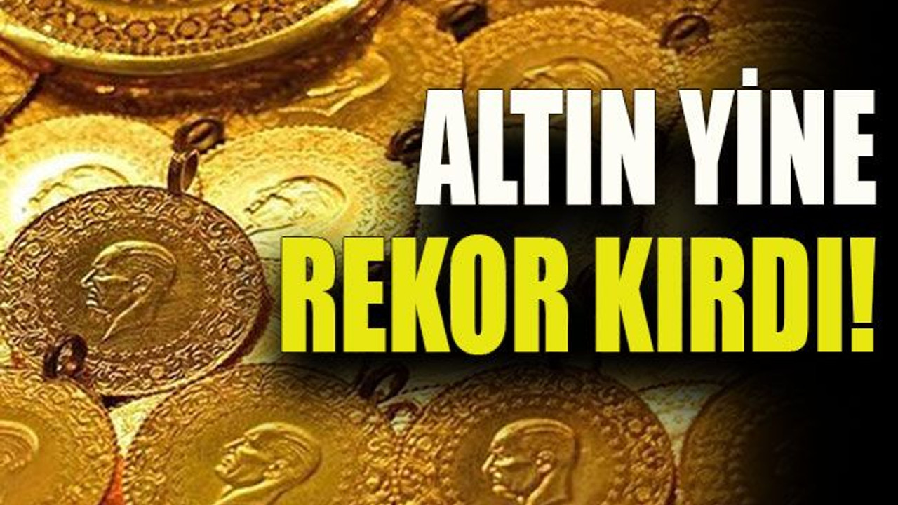 Altın yine rekor kırdı!