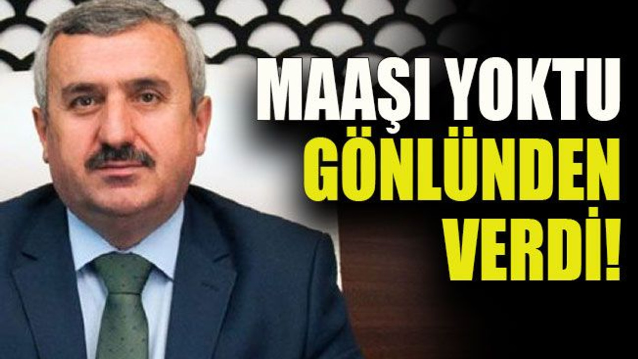 Maaşı yoktu gönlünden verdi!