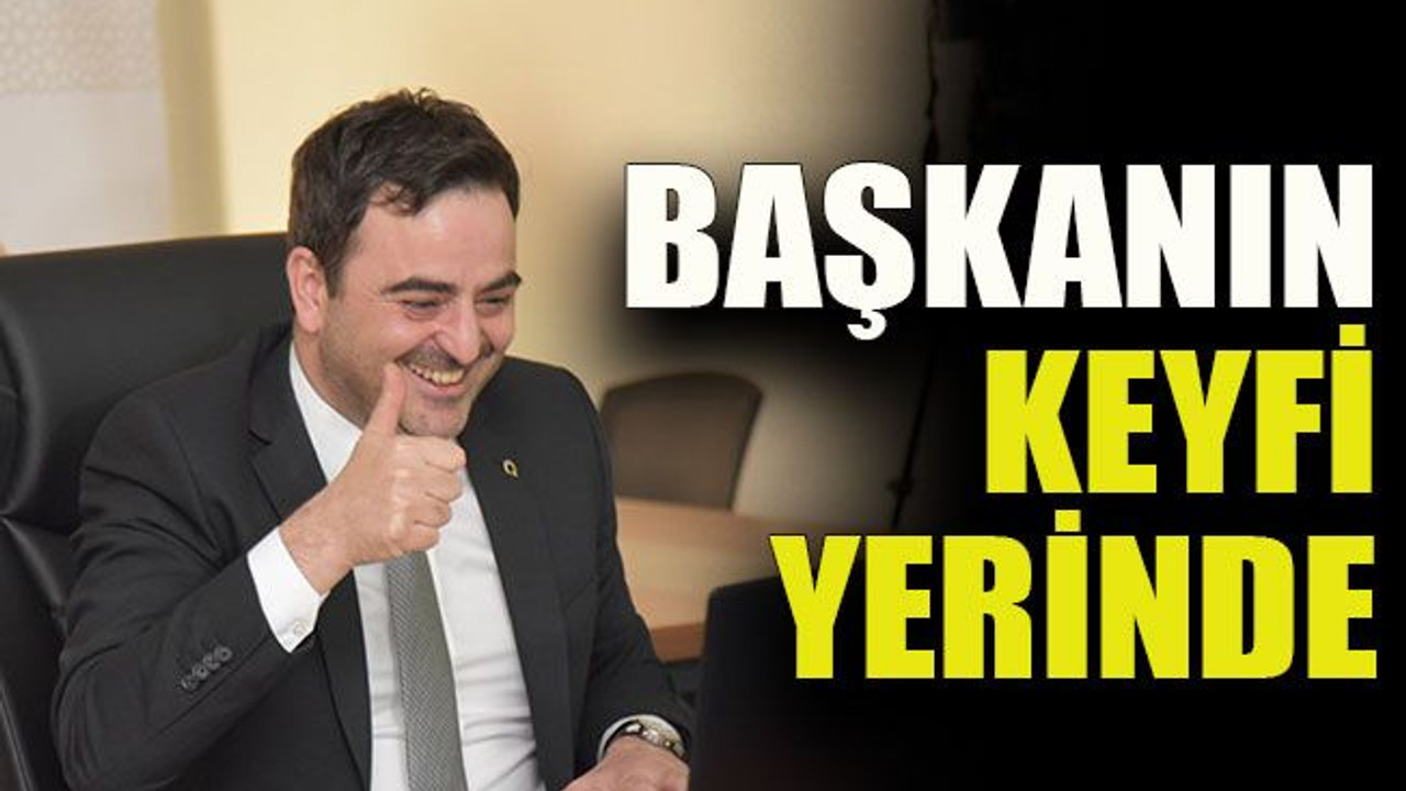 Başkanın keyfi yerinde