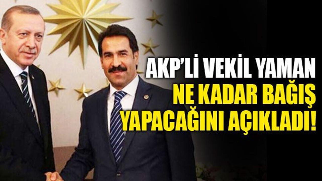 AKP’li vekil Yaman ne kadar bağış yapacağını açıkladı!
