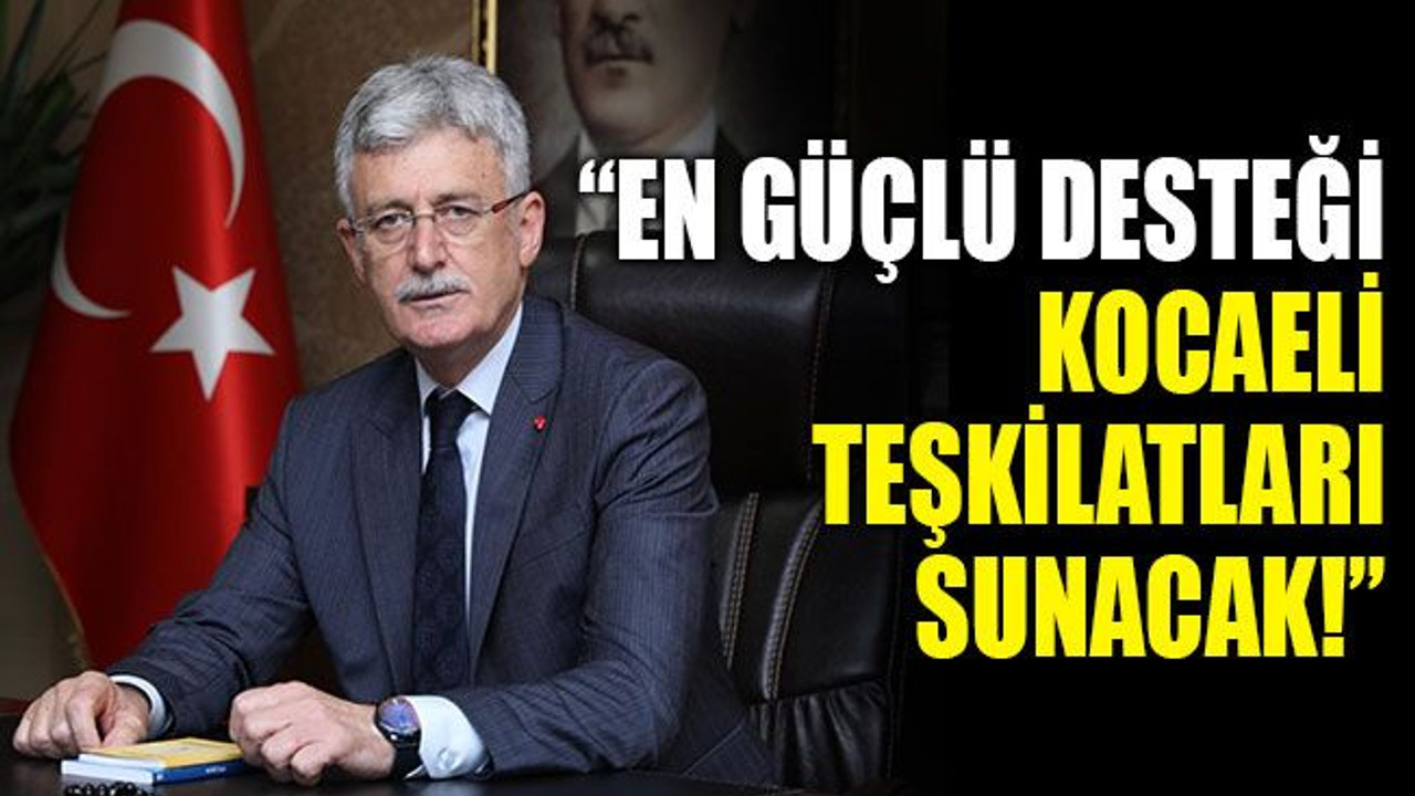 “En güçlü desteği Kocaeli teşkilatları sunacak!”