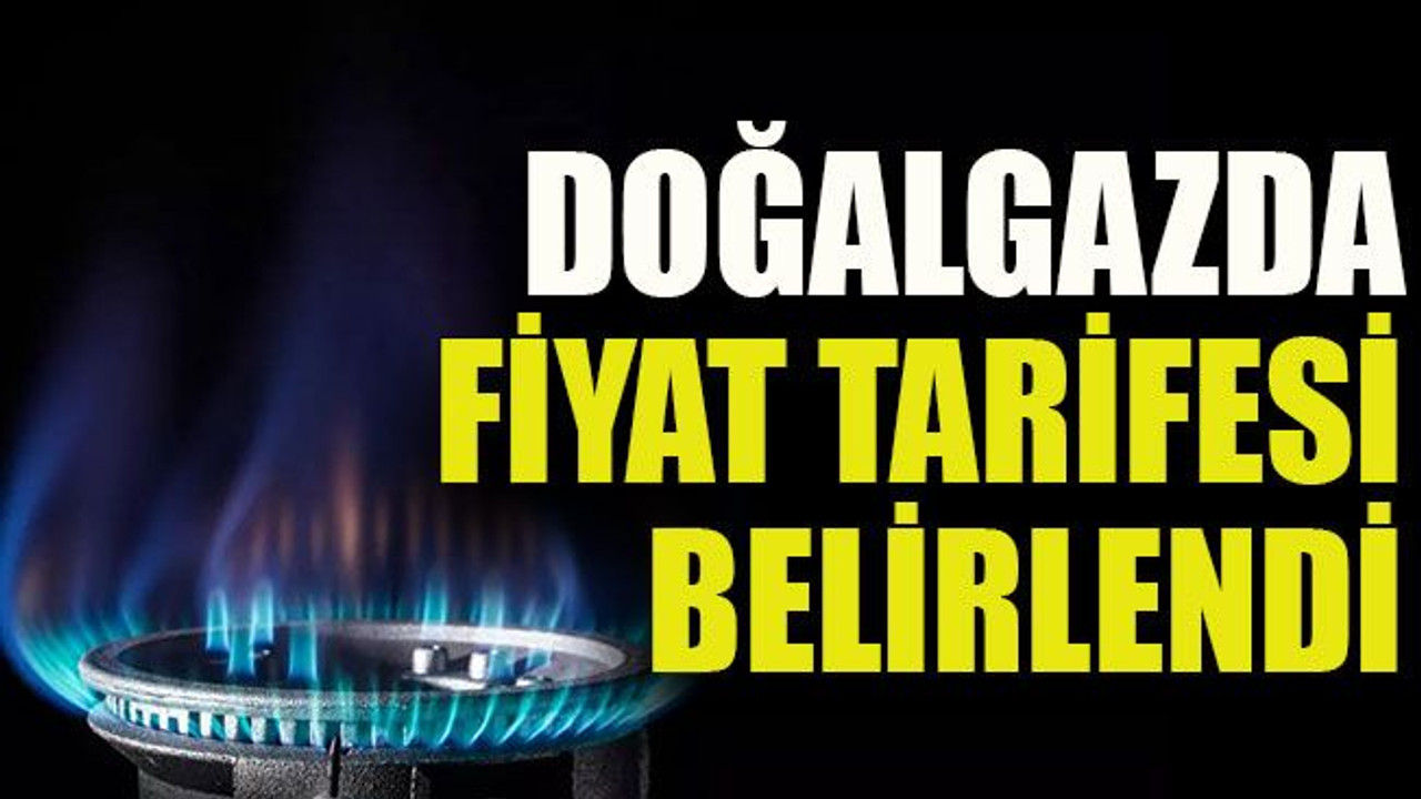 Doğalgazda fiyat tarifesi belirlendi
