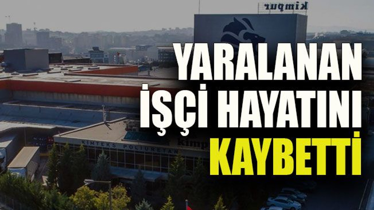 Patlamada yaralanan işçi hayatını kaybetti