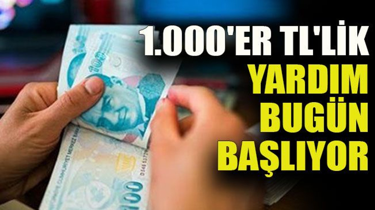 1.000'er TL'lik yardım bugün başlıyor