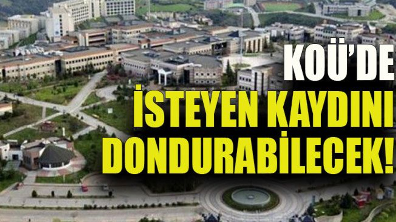KOÜ’de isteyen kaydını dondurabilecek!