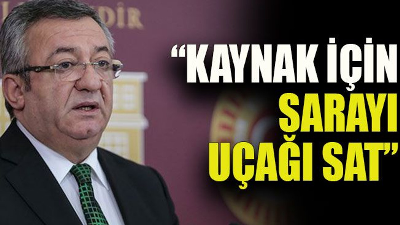 CHP’den kaynak önerisi : “Kaynak için sarayı uçağı sat”