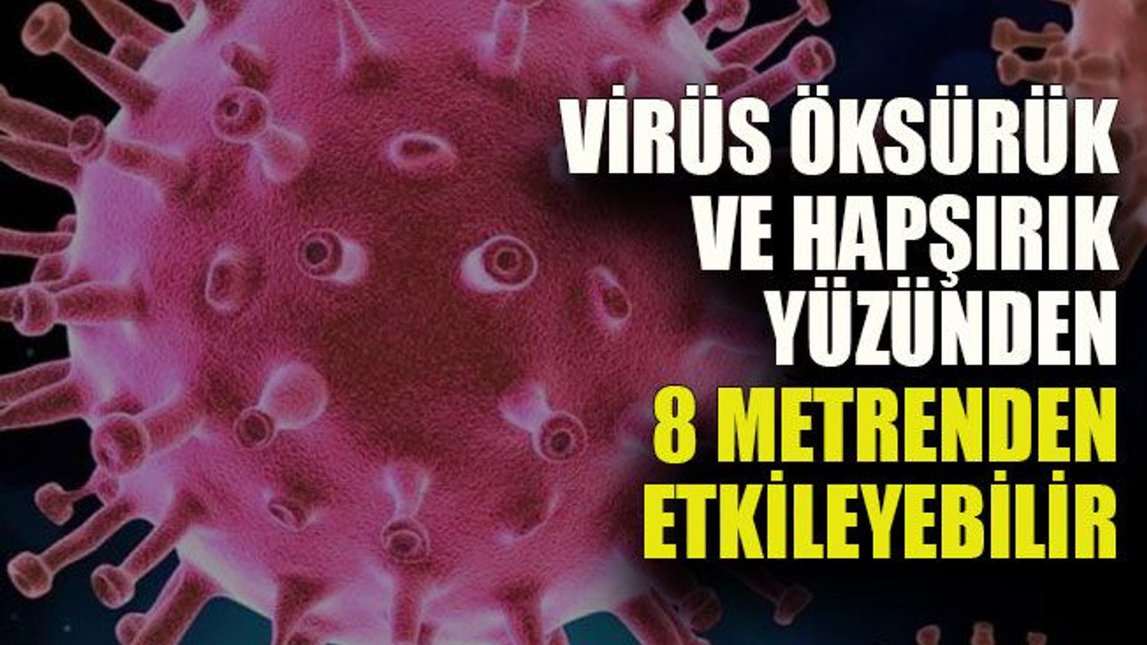 Virüs öksürük ve hapşırık yüzünden 8 metrenden etkileyebilir