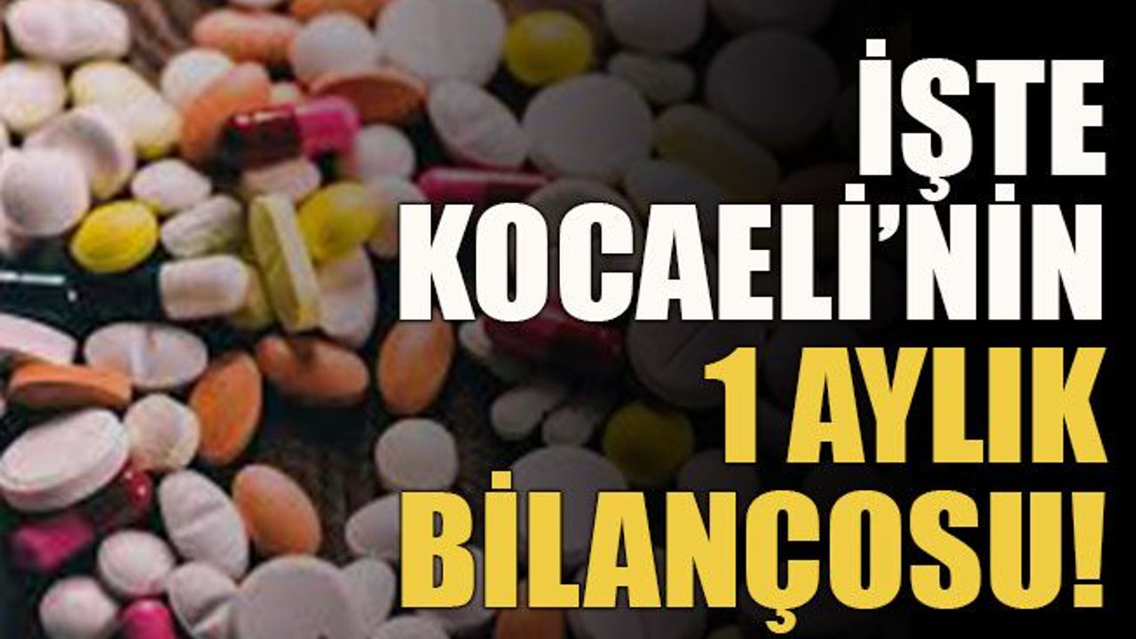 İşte Kocaeli’nin 1 aylık bilançosu!