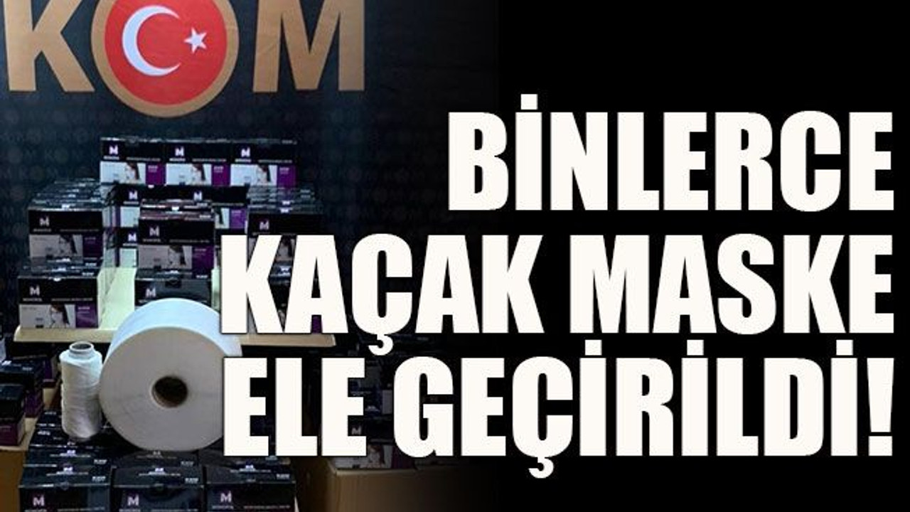 Binlerce kaçak maske ele geçirildi!