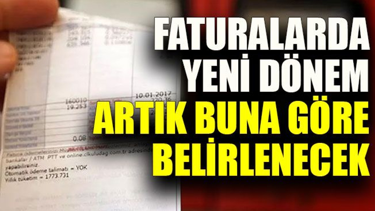 Faturalarda yeni dönem artık buna göre belirlenecek