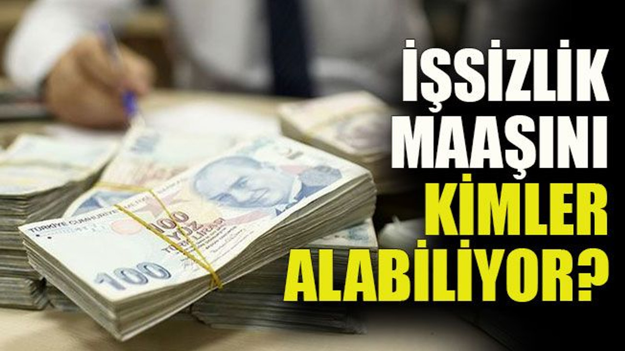 İşsizlik maaşını kimler alabiliyor?